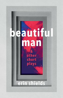 Beautiful Man &amp; Other Short Plays