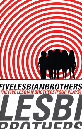 Five Lesbian Brothers: Four Plays