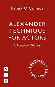 Alexander Technique for Actors: A Practical Course