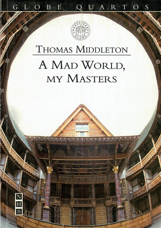My Masters and Other Plays A Mad World Oxford World's Classics