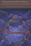 Staging Coyote's Dream: An Anthology of First Nations Drama in English