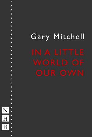 Nick Hern Books  In a Little World of Our Own, By Gary Mitchell
