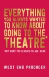 Everything You Always Wanted to Know About Going to the Theatre (But Were Too Sloshed to Ask, Dear) - SIGNED COPY
