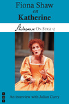 Fiona Shaw on Katherine (Shakespeare On Stage)