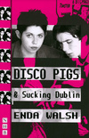 Disco Pigs &amp; Sucking Dublin