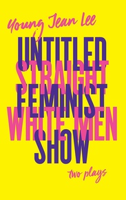 Straight White Men/Untitled Feminist Show: Two Plays (US edition)