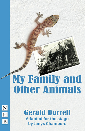 Nick Hern Books | My Family and Other Animals, By Gerald Durrell By Gerald  DurrellAdapted by Janys Chambers
