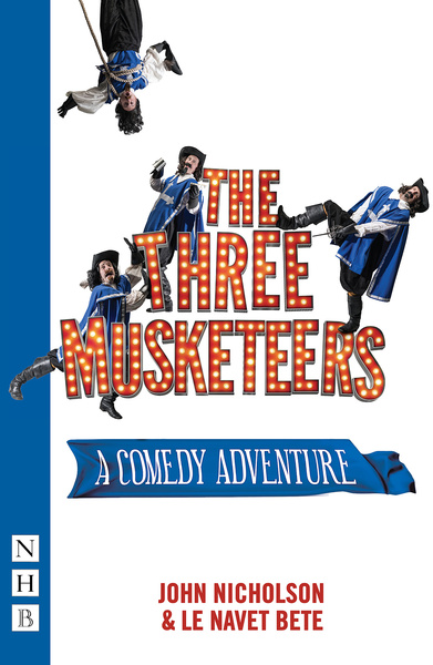 Nick Hern Books | The Three Musketeers, By John Nicholson and Le Navet Bete